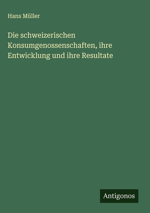 Produktbild: Die schweizerischen Konsumgenossenschaften, ihre Entwicklung und ihre Resultate