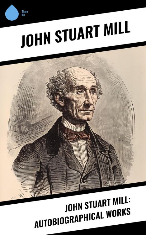 Produktbild: John Stuart Mill: Autobiographical Works