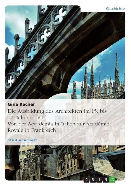 Produktbild: Die Ausbildung des Architekten im 15. bis 17. Jahrhundert. Von der Accademia in Italien zur Acad&eacute;mie Royale in Frankreich