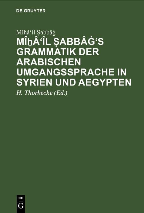 Produktbild: M&icirc;&iquest;&acirc;'&icirc;l &iquest;abb&acirc;g's Grammatik der arabischen Umgangssprache in Syrien und Aegypten