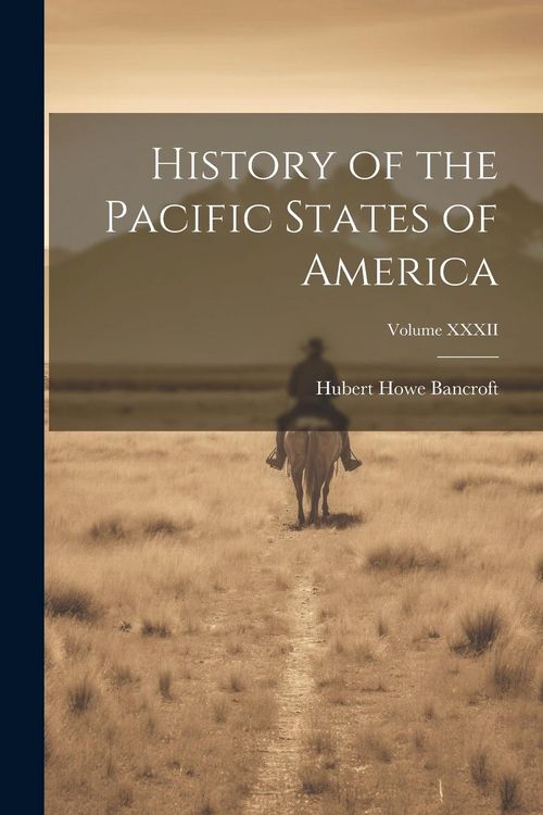 Produktbild: History of the Pacific States of America; Volume XXXII