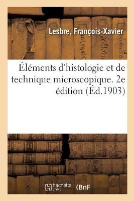 Produktbild: &Eacute;l&eacute;ments d'Histologie Et de Technique Microscopique. 2e &Eacute;dition