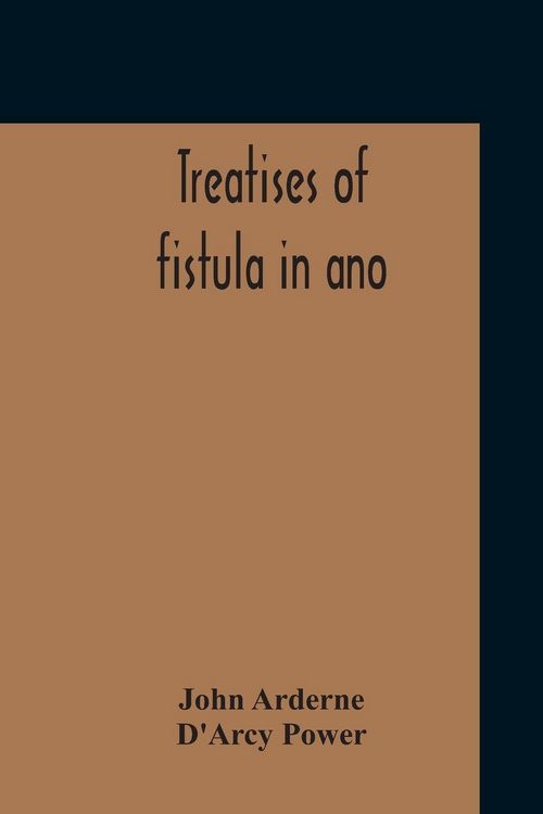 Produktbild: Treatises Of Fistula In Ano, Haemorrhoids And Clysters From An Early Fifteenth-Century Manuscript Translation Edited With Introduction, Notes, Etc