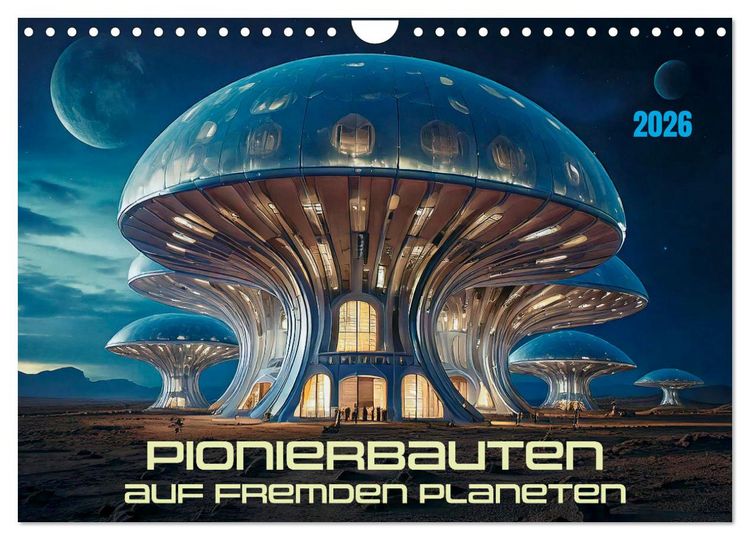 Produktbild: Pionierbauten auf fremden Planeten (Wandkalender 2026 DIN A4 quer), CALVENDO Monatskalender