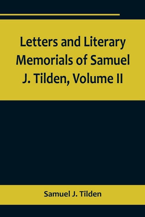Produktbild: Letters and Literary Memorials of Samuel J. Tilden, Volume II