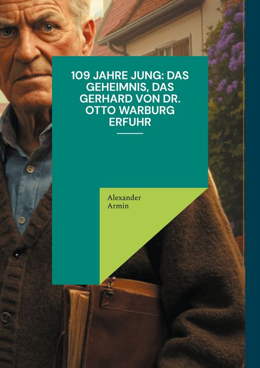 Produktbild: 109 Jahre jung: Das Geheimnis, das Gerhard von Dr. Otto Warburg erfuhr