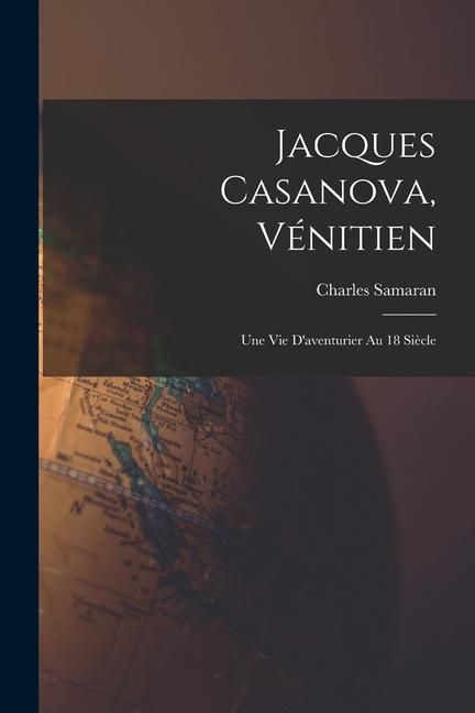 Produktbild: Jacques Casanova, V&eacute;nitien; une vie d'aventurier au 18 si&egrave;cle