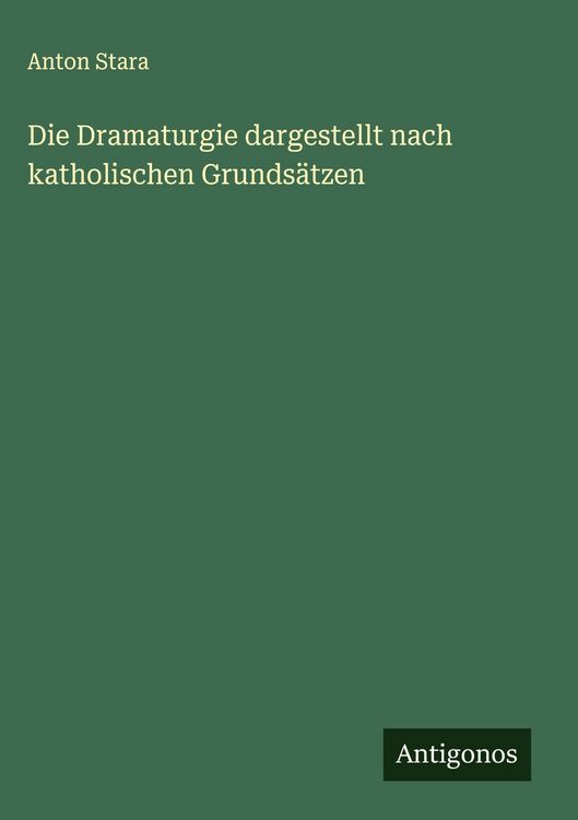 Produktbild: Die Dramaturgie dargestellt nach katholischen Grunds&auml;tzen