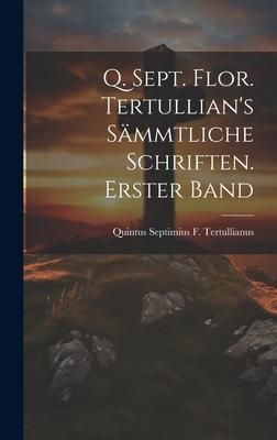 Produktbild: Q. Sept. Flor. Tertullian's s&auml;mmtliche Schriften. Erster Band