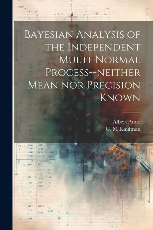 Produktbild: Bayesian Analysis of the Independent Multi-normal Process--neither Mean nor Precision Known