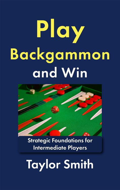 Produktbild: Play Backgammon and Win: Strategic Foundations for Intermediate Players