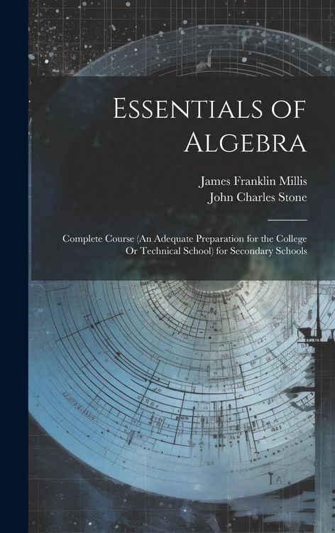 Produktbild: Essentials of Algebra: Complete Course (An Adequate Preparation for the College Or Technical School) for Secondary Schools