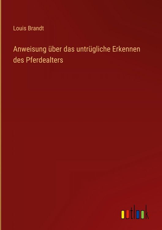 Produktbild: Anweisung &uuml;ber das untr&uuml;gliche Erkennen des Pferdealters
