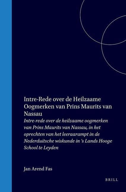 Produktbild: Intre-Rede Over de Heilzaame Oogmerken Van Prins Maurits Van Nassau, in Het Oprechten Van Het Leeraarampt in de Nederduitsche Wiskunde in 's Lands Hooge School Te Leyden