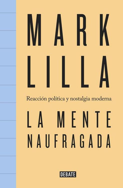 Produktbild: La mente naufragada : reacci&oacute;n pol&iacute;tica y nostalgia moderna