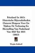 Produktbild: Friesland in 1813: Historische Bijzonderheden Onteent Hetgeen Voor En Tijdens de Verlossing En Herstelling Van Nederland Van 1810 Tot 181