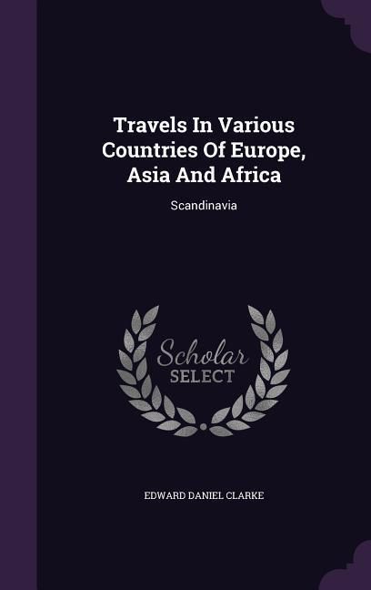 Produktbild: Travels In Various Countries Of Europe, Asia And Africa: Scandinavia