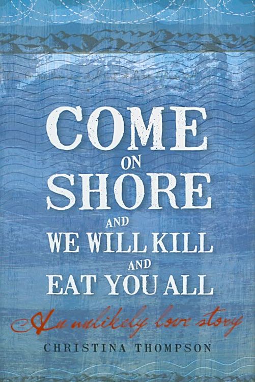Produktbild: Come on Shore and We Will Kill You and Eat You All