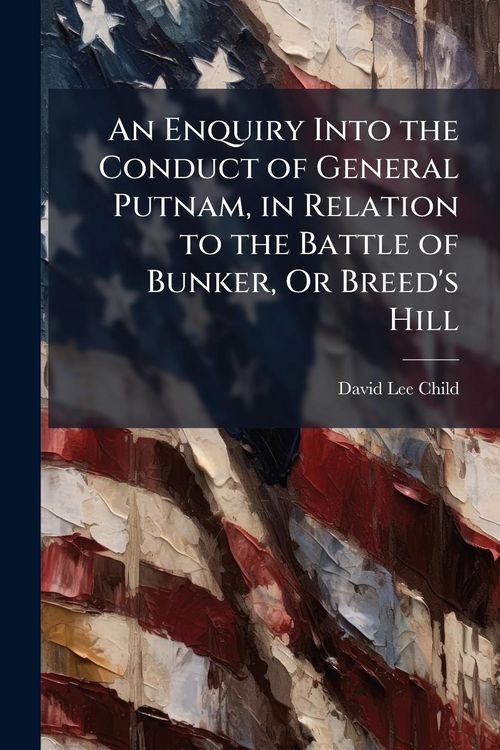 Produktbild: An Enquiry Into the Conduct of General Putnam, in Relation to the Battle of Bunker, Or Breed's Hill