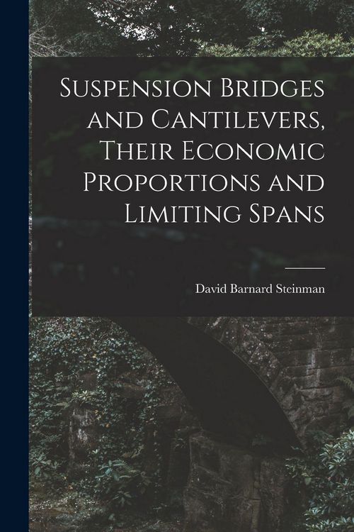 Produktbild: Suspension Bridges and Cantilevers, Their Economic Proportions and Limiting Spans