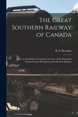 Produktbild: The Great Southern Railway of Canada [microform]: Letter to the Railway Committee in Favor of the Extensions Claimed by the Woodstock and Lake Erie Ra