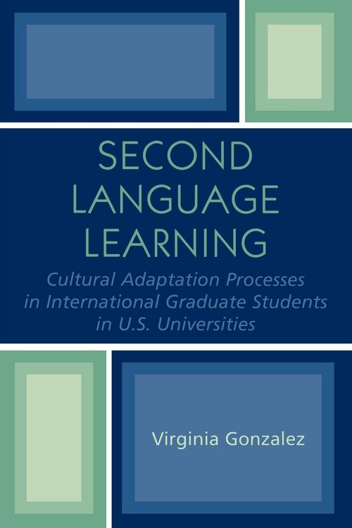 Produktbild: Second Language Learning and Cultural Adaptation Processes in Graduate International Students in U.S. Universities