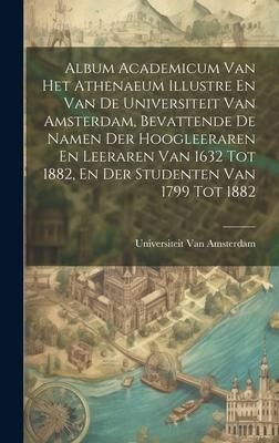 Produktbild: Album Academicum Van Het Athenaeum Illustre En Van De Universiteit Van Amsterdam, Bevattende De Namen Der Hoogleeraren En Leeraren Van 1632 Tot 1882,