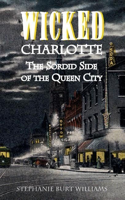 Produktbild: Wicked Charlotte: The Sordid Side of the Queen City