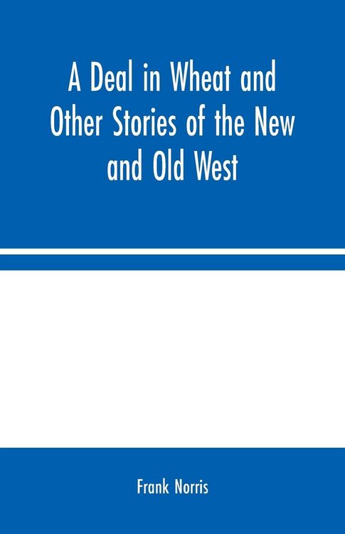 Produktbild: A Deal in Wheat and Other Stories of the New and Old West