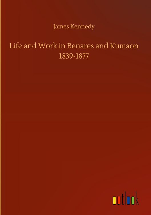 Produktbild: Life and Work in Benares and Kumaon 1839-1877