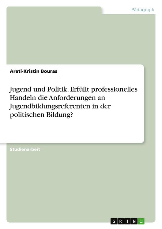 Produktbild: Jugend und Politik. Erf&uuml;llt professionelles Handeln die Anforderungen an Jugendbildungsreferenten in der politischen Bildung?