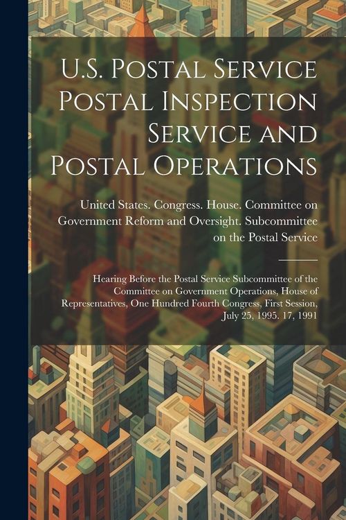 Produktbild: U.S. Postal Service Postal Inspection Service and Postal Operations: Hearing Before the Postal Service Subcommittee of the Committee on Government Ope
