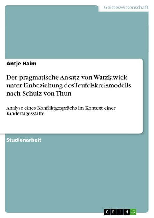 Produktbild: Der pragmatische Ansatz von Watzlawick unter Einbeziehung des Teufelskreismodells nach Schulz von Thun