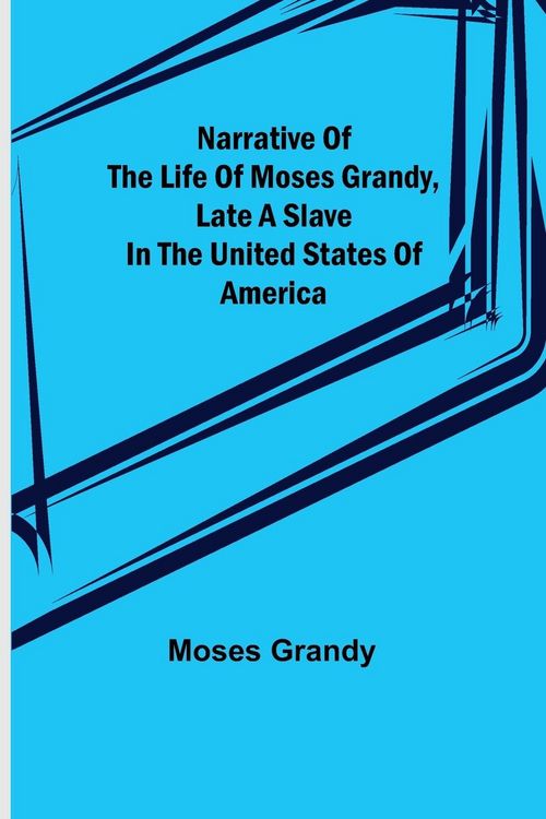 Produktbild: Narrative of the Life of Moses Grandy, Late a Slave in the United States of America