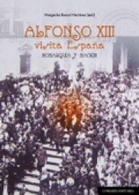 Produktbild: Alfonso XIII visita Espa&ntilde;a : monarqu&iacute;a y naci&oacute;n
