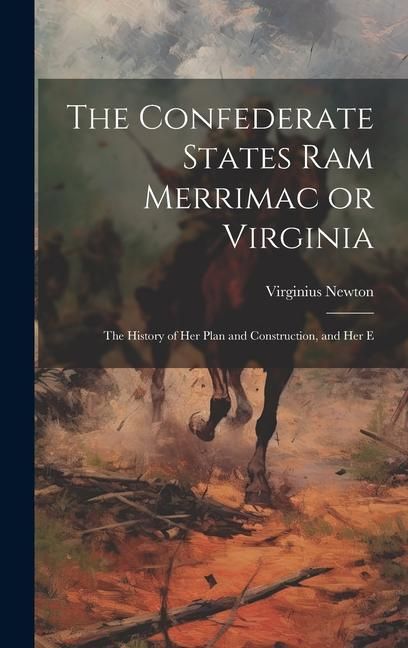 Produktbild: The Confederate States Ram Merrimac or Virginia: The History of her Plan and Construction, and her E