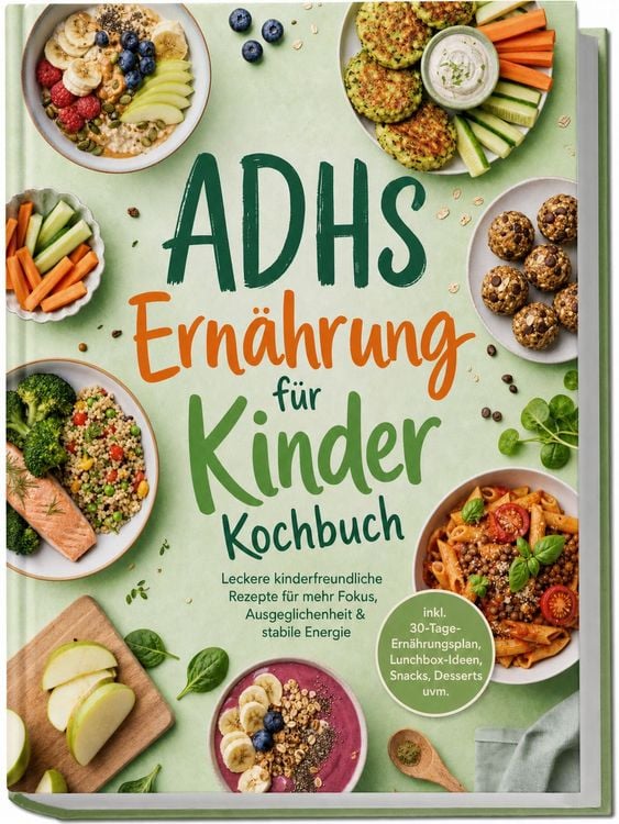 Produktbild: ADHS Ern&auml;hrung f&uuml;r Kinder Kochbuch: Leckere kinderfreundliche Rezepte f&uuml;r mehr Fokus, Ausgeglichenheit & stabile Energie &ndash; inkl. 30-Tage-Ern&auml;hrungsplan, Lunchbox-Ideen, Snacks, Desserts uvm.