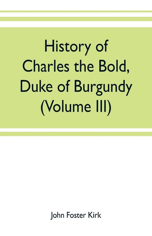 Produktbild: History of Charles the Bold, Duke of Burgundy (Volume III)