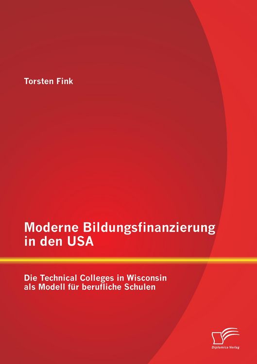 Produktbild: Moderne Bildungsfinanzierung in den USA: Die Technical Colleges in Wisconsin als Modell f&uuml;r berufliche Schulen