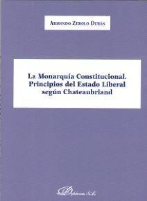 Produktbild: La monarqu&iacute;a constitucional : principios del estado liberal seg&uacute;n Chateaubriand