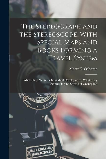 Produktbild: The Stereograph and the Stereoscope, With Special Maps and Books Forming a Travel System: What They Mean for Individual Development, What They Promise
