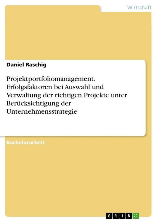 Produktbild: Projektportfoliomanagement. Erfolgsfaktoren bei Auswahl und Verwaltung der richtigen Projekte unter Ber&uuml;cksichtigung der Unternehmensstrategie