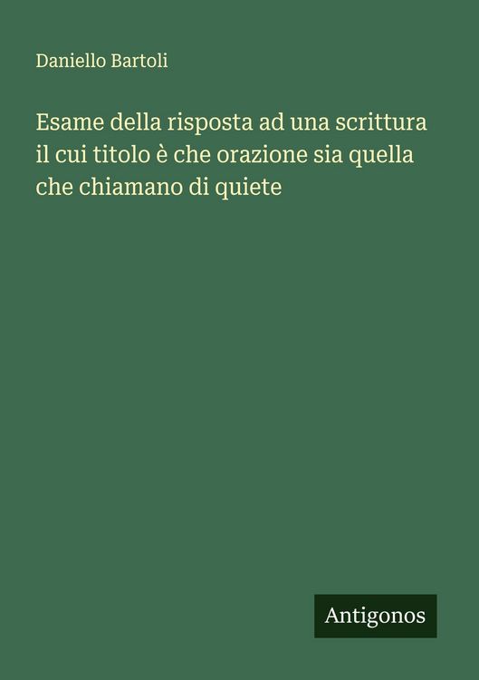 Produktbild: Esame della risposta ad una scrittura il cui titolo &egrave; che orazione sia quella che chiamano di quiete