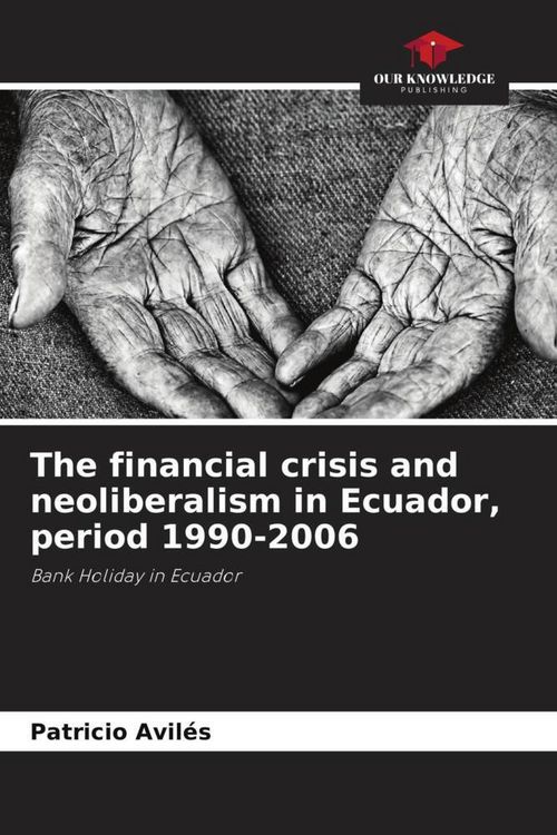 Produktbild: The financial crisis and neoliberalism in Ecuador, period 1990-2006