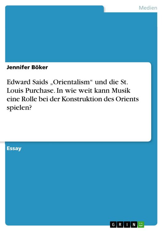 Produktbild: Edward Saids "Orientalism" und die St. Louis Purchase. In wie weit kann Musik eine Rolle bei der Konstruktion des Orients spielen?
