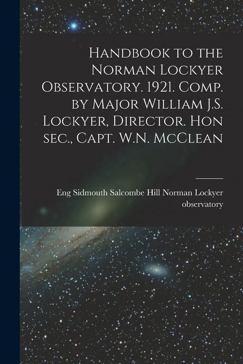 Produktbild: Handbook to the Norman Lockyer Observatory. 1921. Comp. by Major William J.S. Lockyer, Director. Hon sec., Capt. W.N. McClean