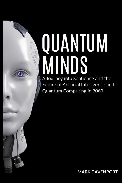 Produktbild: Quantum Minds A Journey into Sentience and the Future of Artificial Intelligence in 2060