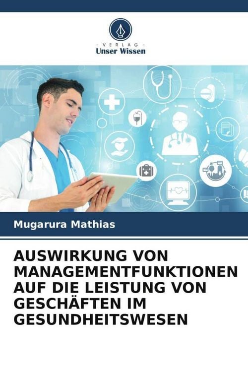Produktbild: Auswirkung von Managementfunktionen Auf die Leistung von Gesch&auml;ften im Gesundheitswesen