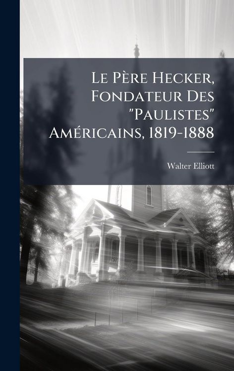 Produktbild: Le P&egrave;re Hecker, Fondateur Des "Paulistes" Am&Atilde;(c)ricains, 1819-1888