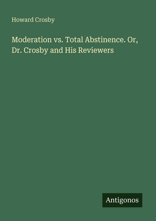 Produktbild: Moderation vs. Total Abstinence. Or, Dr. Crosby and His Reviewers